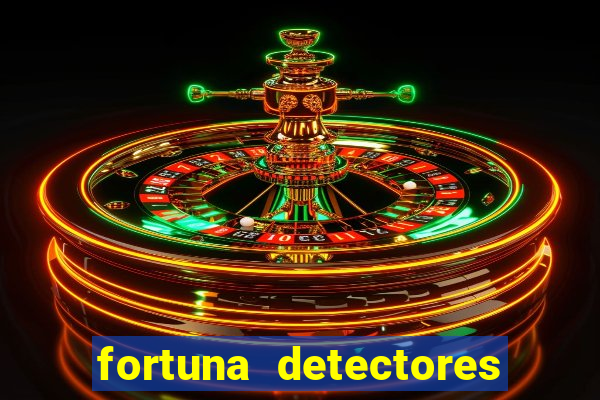 fortuna detectores de metal